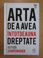 Arthur Schopenhauer - Arta de a avea intotdeauna dreptate