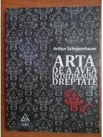 Arthur Schopenhauer - Arta de a avea intotdeauna dreptate