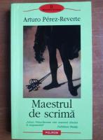 Arturo Perez Reverte - Maestrul de scrima