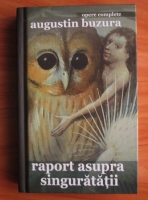 Augustin Buzura - Raport asupra singuratatii