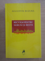 Augustin Buzura - Recviem pentru nebuni si bestii