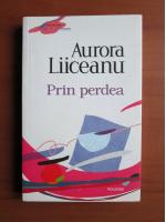 Aurora Liiceanu - Prin perdea