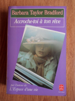 Barbara Taylor Bradford - Accroche-toi a ton reve