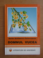 Barbu Stefanescu Delavrancea - Domnul Vucea