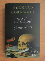 Bernard Cornwell - Nebuni si muritori