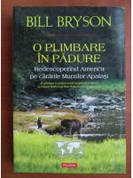 Bill Bryson - O plimbare in padure. Redescoperind America prin cararile Muntilor Apalasi