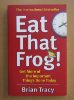 Brian Tracy - Eat That Frog! Get More of the Important Things Done Today