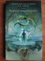 C. S. Lewis - Cronicile din Narnia. Nepotul magicianului