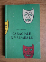 Camil Petrescu - Caragiale in vremea lui
