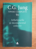 Carl Gustav Jung - Opere complete, volumul 9, partea 1. Arhetipurile si inconstientul colectiv