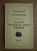 Carlos Fuentes - Toate pisicile sunt negre