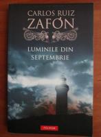 Carlos Ruiz Zafon - Luminile din septembrie