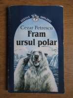 Cezar Petrescu - Fram, ursul polar