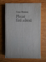 Cezar Petrescu - Plecat fara adresa