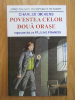 Charles Dickens - Povestea celor doua orase (repovestita de Pauline Francis)