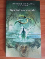 Clive Staples Lewis - Cronicile din Narnia. Nepotul magicianului 