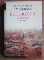 Constantin Bacalbasa - Bucurestii de altadata 1871-1877