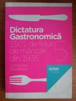 Constantin Bacalbasa - Dictatura Gastronomica. 1501 de feluri de mancari din 1935