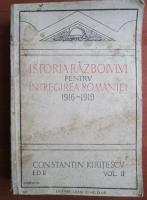 Constantin Kiritescu - Istoria razboiului pentru intregirea Romaniei 1916-1919 (volumul 2)