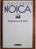 Constantin Noica - Despartirea de Goethe