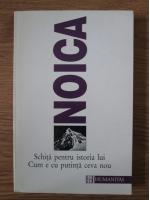 Constantin Noica - Schita pentru istoria lui Cum e cu putinta ceva nou