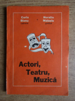 Corin Bianu, Horatiu Malaele - Actori, teatru, muzica