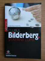 Cristina Martin - Clubul bilderberg. Stapanii lumii