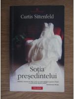 Curtis Sittenfeld - Sotia presedintelui (editura Polirom, 2009)