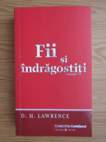 D. H. Lawrence - Fii si indragostiti (volumul 1)