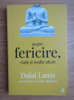 Dalai Lama - Despre fericire, viata si multe altele