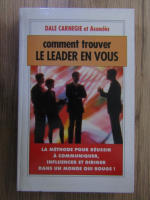 Dale Carnegie - Comment trouver le leader en vous