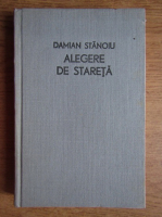 Damian Stanoiu - Alegere de stareta. Ucenicii Sfantului Antonie