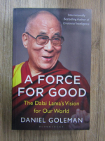 Daniel Goleman - A force for Good. The Dalai Lama's vision for our world