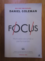 Daniel Goleman - Focus. Motivatia ascunsa a performantei