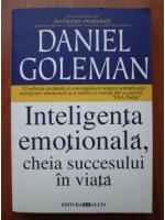 Daniel Goleman - Inteligenta emotionala, cheia succesului in viata