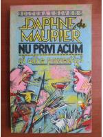 Daphne du Maurier - Nu privi acum si alte povestiri