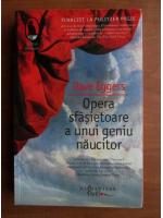 Dave Eggers - Opera sfasietoare a unui geniu naucitor