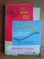 Deborah Tannen - Ce spun eu si ce intelegi tu. De ce barbatii si femeile vorbesc limbi diferite