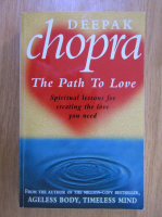 Deepak Chopra - The path to love. Spiritual lessons for creating the love you need