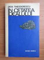 Dem. Theodorescu - In cetatea idealului