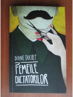 Diane Ducret - Femeile dictatorilor