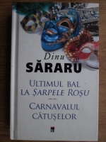 Dinu Sararu - Ultimul bal la Sarpele Rosu. Carnavalul catuselor