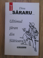 Dinu Sararu - Ultimul taran din Slatioara