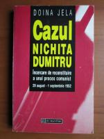 Doina Jela - Cazul Nichita Dumitru. Incercare de reconstituire a unui proces comunist