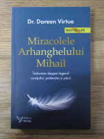 Doreen Virtue - Miracolele Arhanghelului Mihail. Indrumar despre ingerul curajului, protectiei si pacii