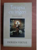 Doreen Virtue - Terapia cu ingeri. Manual practic