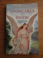 Doreen Virtue - Vindecarea cu ingeri. Cum pot ingerii sa va ajute in fiecare domeniu al vietii