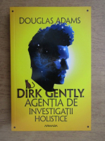 Douglas Adams  - Dirk gently. Agentia de investigatii holistice