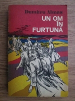 Dumitru Almas - Un om in furtuna