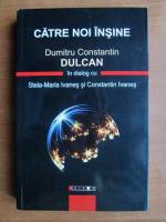 Dumitru Constantin Dulcan - Catre noi insine